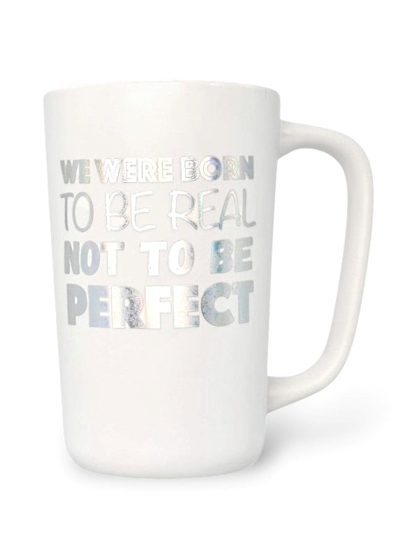 Ceramic MUG - WE WERE BORN TO BE REAL NOT TO BE Perfect - WHITE - Height 136 Mm