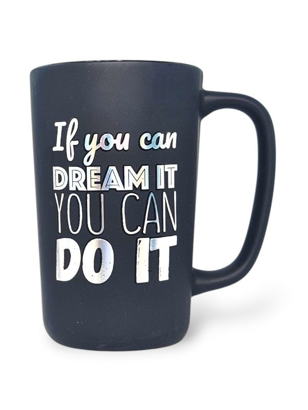 Ceramic MUG - IF YOU CAN DREAM IT YOU CAN DO IT - BLACK - Height 136 Mm