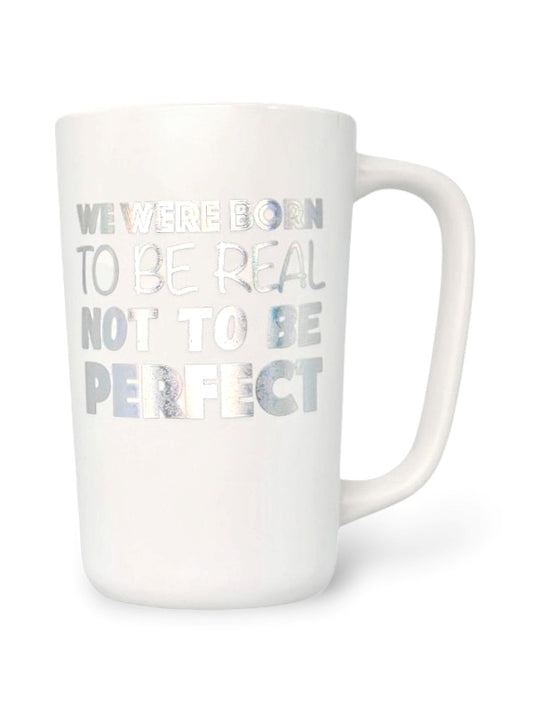 Ceramic MUG - WE WERE BORN TO BE REAL NOT TO BE Perfect - WHITE - Height 136 Mm