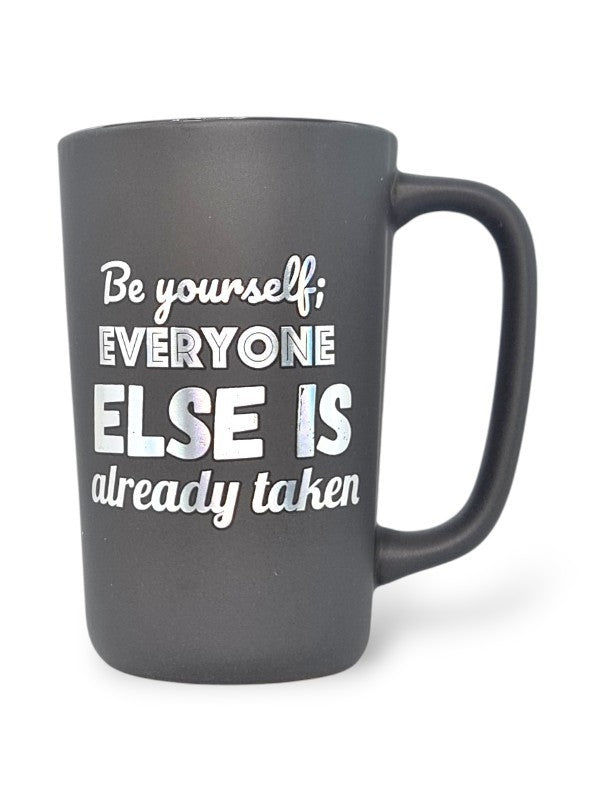 Ceramic MUG - BE Yourself, Everyone ELSE IS Already TAKEN - GREY - Height 136 Mm